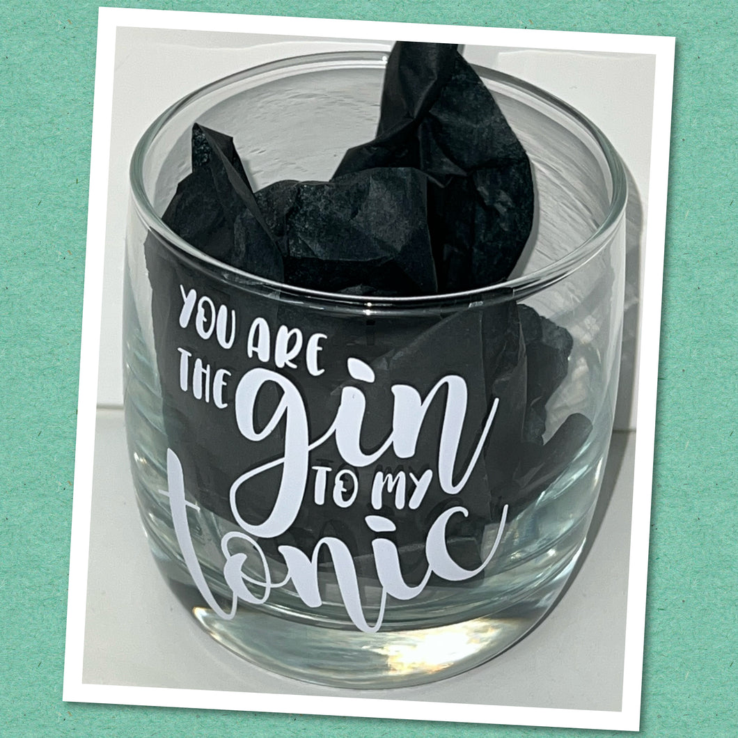 Spirit Glass - You are the GIN to my TONIC