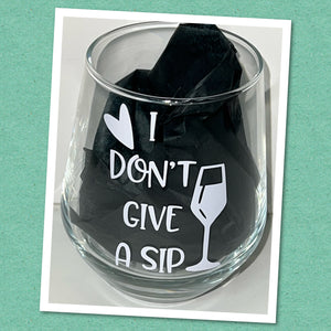 Stemless Wine Glass - I don’t give a SIP