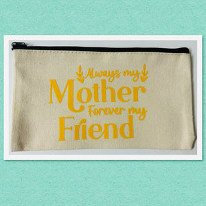 Pencil Case - Always my Mother, Forever my Friend