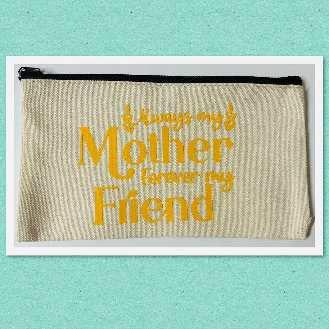 Pencil Case - Always my Mother, Forever my Friend